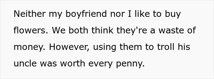 Person shares story about giving boyfriend flowers to troll sexist uncle, highlighting their view on flowers and money.