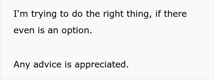 Text on a white background reading I'm trying to do the right thing if there is an option and any advice is appreciated. Text on a white background reading I'm trying to do the right thing if there is an option and any advice is appreciated.