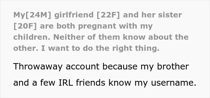 Text on a gray and white background describing a man whose girlfriend and her sister are both pregnant with his children, revealing a cheating situation. Text on a gray and white background describing a man whose girlfriend and her sister are both pregnant with his children, revealing a cheating situation.