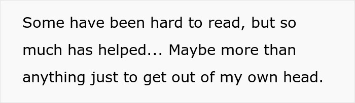 Text on a white background reads some have been hard to read but so much has helped maybe more than anything just to get out of my own head.