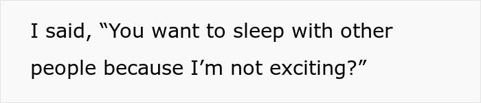 Text on a plain white background saying You want to sleep with other people because I&rsquo;m not exciting referring to a troubled marriage and open marriage topic