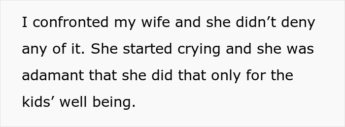 Text on a white background reads a man confronted his wife, who cried and admitted hiding facts for the kids&rsquo; well-being.