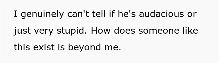 Text on a white background reading I genuinely can&rsquo;t tell if he&rsquo;s audacious or just very stupid, questioning how someone like this exists.