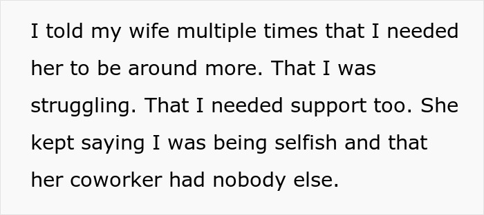 Man expressing he needed support from wife who chose to help coworker during his surgery, leading him to leave.