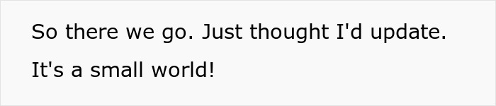 Text on a plain white background that reads: So there we go. Just thought I'd update. It's a small world!