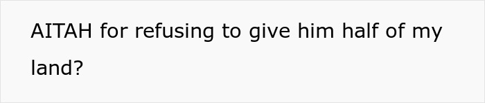 Text asking if person is wrong for refusing to give brother half of inherited land and money in a family dispute context