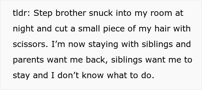 Teen sneaks into step-sister&rsquo;s room at night to cut a small piece of her hair, causing family tension and confusion.