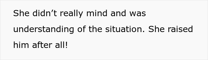 Text on a white background reading She didn’t really mind and was understanding of the situation. She raised him after all. Text on a white background reading She didn’t really mind and was understanding of the situation. She raised him after all.