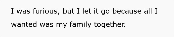 Text on a white background reading I was furious but I let it go because all I wanted was my family together, about sabotage by a friend.