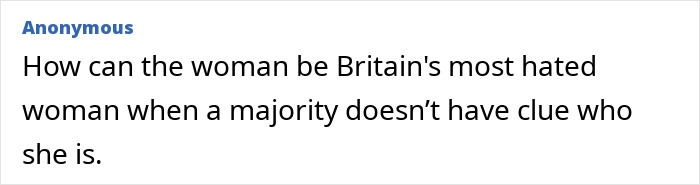 Comment questioning how the woman can be Britain's most hated woman when most people don&rsquo;t know who she is.