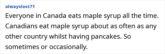 Text reveals a stereotype about countries: Canadians eat maple syrup only occasionally, not all the time, confirmed by locals.