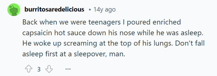 Comment about sibling rivalry where one poured hot sauce down brother's nose at a sleepover causing him to scream.