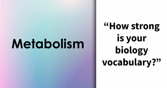 “Are You Smarter Than A Highschooler?”: Try To Score 25/29 On This Biology Vocabulary Quiz