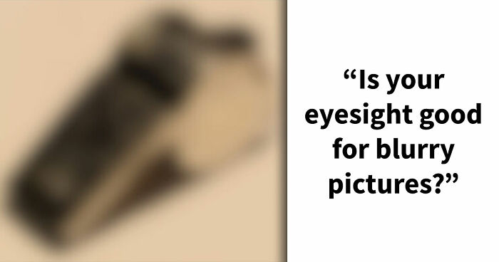 “How Sharp Is Your Vision?”: Try Naming All 28 Items We Blurred Out In These Images