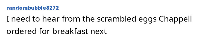 Comment mentioning scrambled eggs Chappell ordered for breakfast, reflecting things getting worse for Chappell Roan in luxury hotel scandal involving Jude Law's daughter. Comment mentioning scrambled eggs Chappell ordered for breakfast, reflecting things getting worse for Chappell Roan in luxury hotel scandal involving Jude Law's daughter.