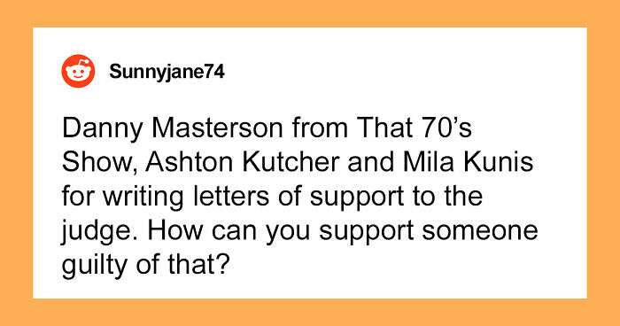 45 People Confess Which Celebrities They Used To Like But Now Wholeheartedly Hate