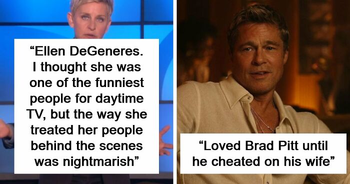 45 People Confess Which Celebrities They Used To Like But Now Wholeheartedly Hate