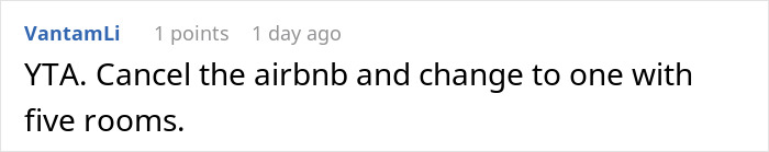 Comment on a forum thread, user suggesting to cancel Airbnb and book a place with five rooms after woman&rsquo;s friends refuse to share a room during vacation.