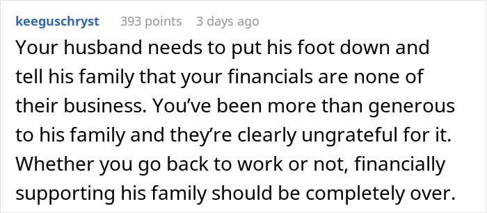 Comment advising a husband to stand up to his entitled family about financial boundaries. Comment advising a husband to stand up to his entitled family about financial boundaries.
