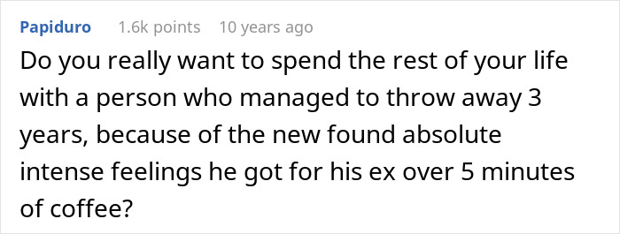 Comment expressing deep regret after ditching fianc&eacute;e to chase the one that got away over intense feelings.