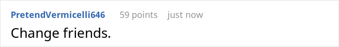 Screenshot of a Reddit comment saying "Change friends," highlighting a situation with entitled freeloaders and a generous friend.