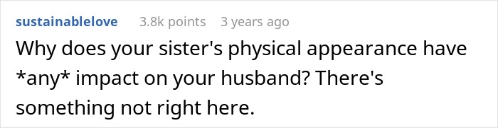 Comment expressing confusion about a husband&rsquo;s unusual obsession with his wife&rsquo;s sister&rsquo;s weight and appearance.