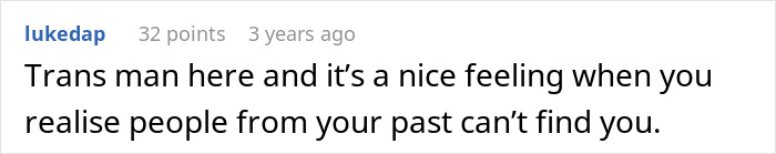 Comment from a trans man reflecting on the relief of being unrecognized by people from his past online.