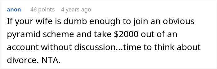 Comment about man discovering wife secretly sent $2000 to sister&rsquo;s pyramid scheme and considering divorce over it.