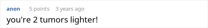 Screenshot of an online comment with text saying you're 2 tumors lighter in a casual digital forum discussion. Screenshot of an online comment with text saying you're 2 tumors lighter in a casual digital forum discussion.