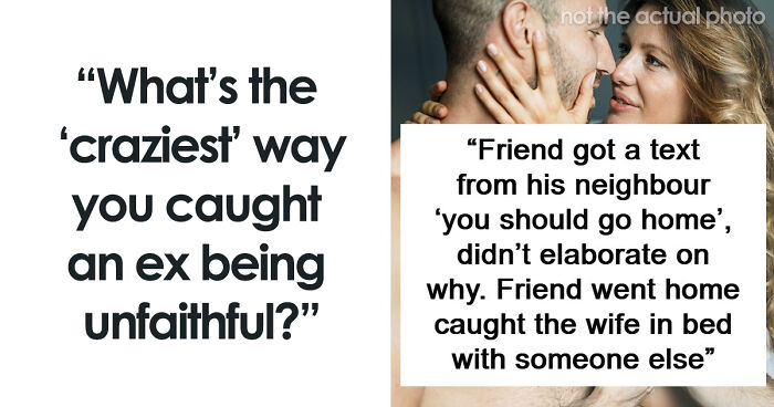 “Their Spotify”: 51 Crazy Stories About The Weird Ways People Caught Their Exes Cheating