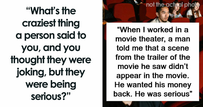 57 Things People Said That Sounded Like A Complete Joke, But They Were Very Serious