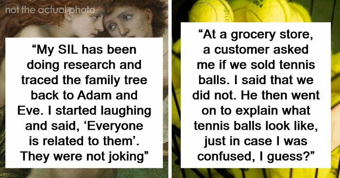 57 Things People Said That Sounded Like A Complete Joke, But They Were Very Serious