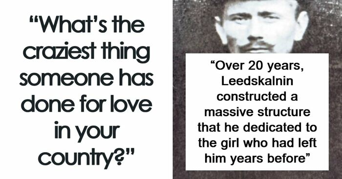 “Can’t Imagine Anyone Doing Something Like That Now“: 31 Crazy Things People Did For Love