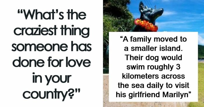 “Can’t Imagine Anyone Doing Something Like That Now“: 31 Crazy Things People Did For Love