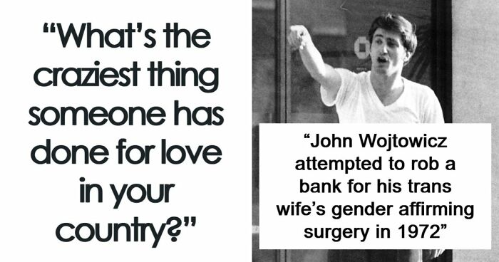 “Can’t Imagine Anyone Doing Something Like That Now“: 31 Crazy Things People Did For Love