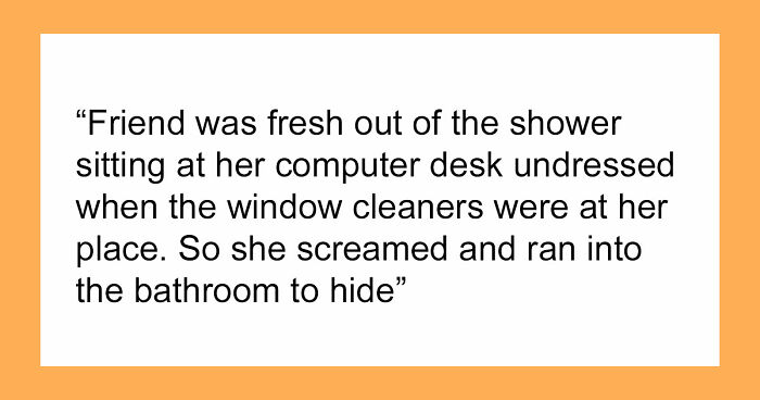 “Hilariously Awkward”: 37 Things Window Cleaners Didn’t Expect To See While On The Job