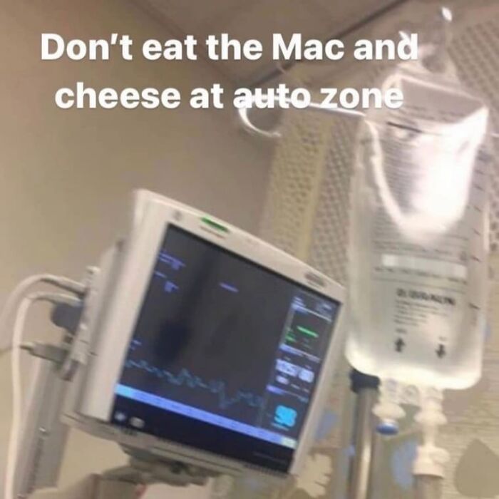 Hospital monitor and IV drip with humorous text warning about eating mac and cheese at AutoZone in a weird and cringey photo.