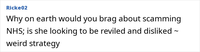 Comment criticizing a person for scamming NHS and questioning strategy of seeking public dislike and revilement.