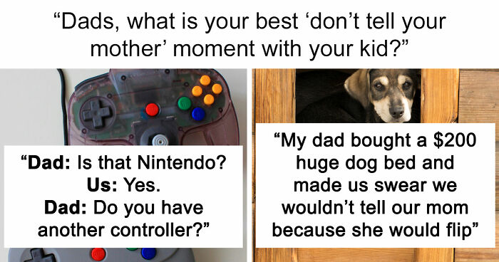 “Don’t Tell Your Mom”: 79 Times Dads Had Their Kids’ Backs In The Most Wholesome Ways