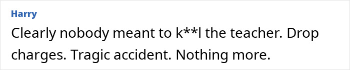 Comment expressing belief that the prank on teacher was a tragic accident and urging to drop charges.