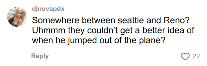Comment discussing possible location between Seattle and Reno related to FBI update on infamous 1971 plane hijacker DB Cooper. Comment discussing possible location between Seattle and Reno related to FBI update on infamous 1971 plane hijacker DB Cooper.