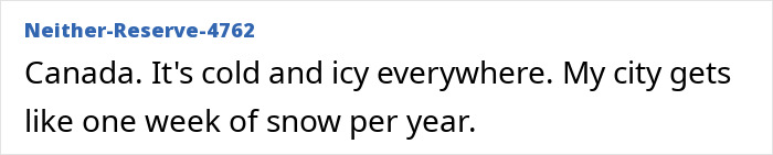 Reddit post: Canadian local debunks stereotypes about countries, noting his city gets only one week of snow yearly.