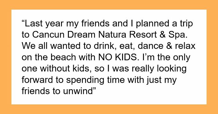 Selfish Lady Brings Kid On Child-Free Trip, Throws A Fit When Friends Go Out And Party Without Her