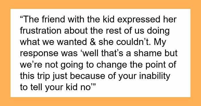 Selfish Lady Brings Kid On Child-Free Trip, Throws A Fit When Friends Go Out And Party Without Her