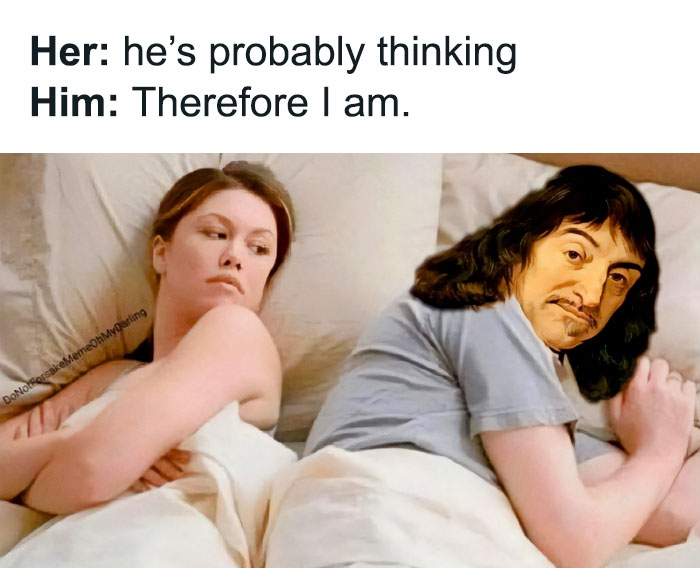 Couple in bed meme with philosophy text referencing "Therefore I am" and a philosopher's face edited on the man.