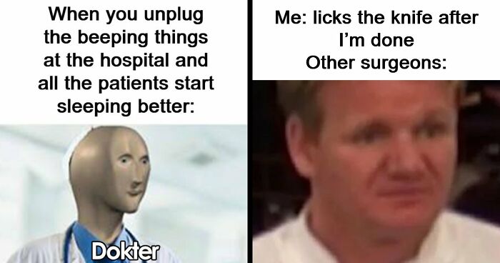 73 Memes For Doctors Or Patients Who Are Tired Of It All