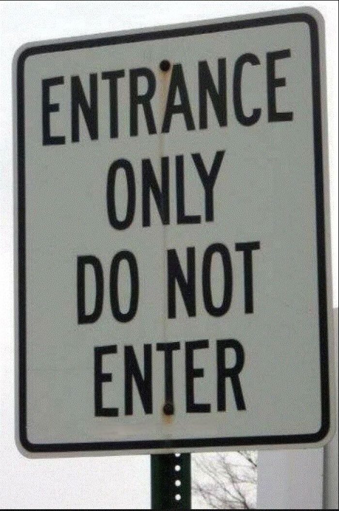 Confusing sign with contradictory instructions saying entrance only but also do not enter, a funny signs example.