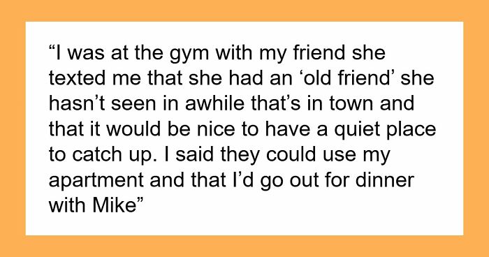 BF Lets GF Use His Apartment To Catch Up With Her Old “Friend,” Loses It After Learning It’s Her Ex