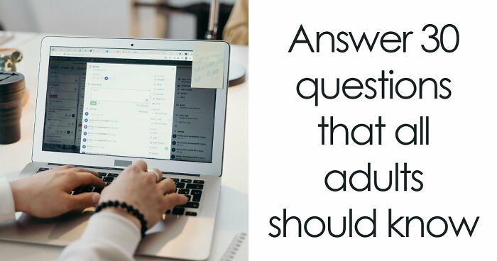 “Think You’re A Responsible Adult?”: These 30 Questions Might Make You Reconsider