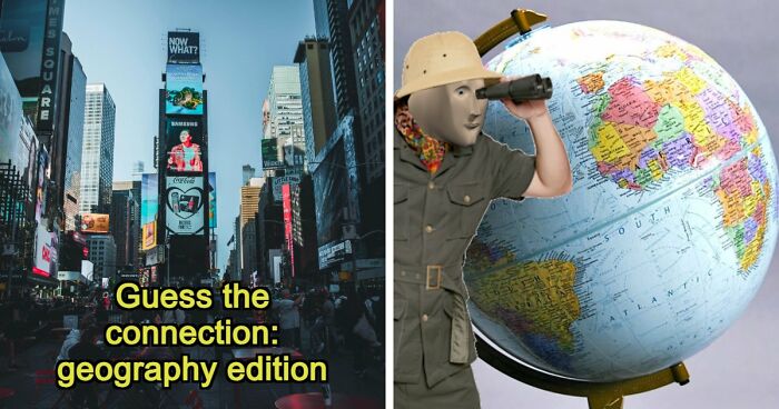 “How Are These Connected?”: 27 World Geography Questions To Challenge Your Brain